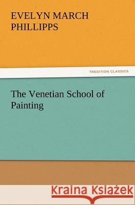 The Venetian School of Painting Evelyn March Phillipps 9783847222224 Tredition Classics - książka