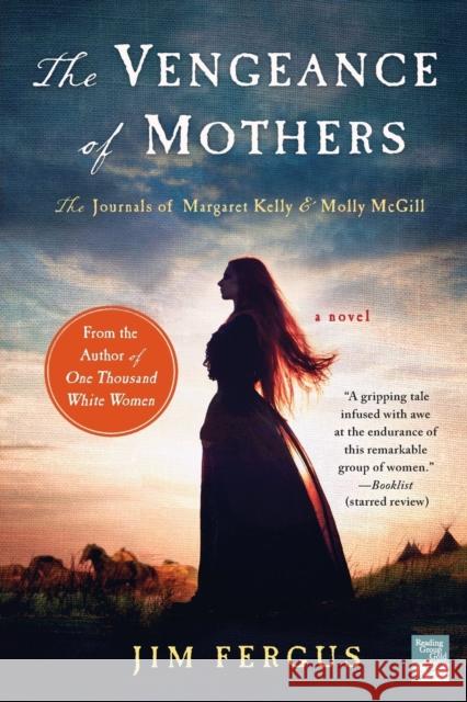 The Vengeance of Mothers: The Journals of Margaret Kelly & Molly McGill: A Novel Jim Fergus 9781250093431 St. Martin's Griffin - książka