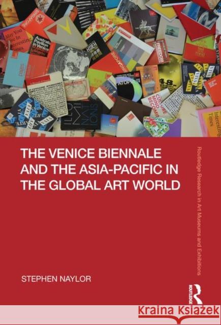 The Venice Biennale and the Asia-Pacific in the Global Art World Stephen Naylor 9781138480780 Routledge - książka