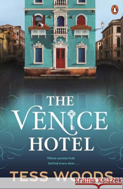 The Venice Hotel: Where secrets hide behind every door Tess Woods 9781761344404 Penguin Random House Australia - książka