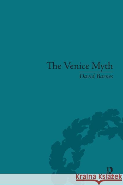 The Venice Myth: Culture, Literature, Politics, 1800 to the Present David Barnes 9781032928296 Routledge - książka