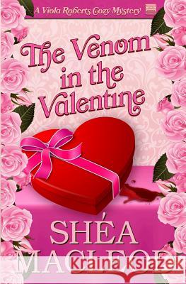 The Venom in the Valentine: A Viola Roberts Cozy Mystery Shea MacLeod 9781545121511 Createspace Independent Publishing Platform - książka