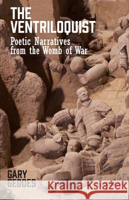 The Ventriloquist: Poetic Narratives from the Womb of War Gary Geddes 9781772442403 Rock's Mills Press - książka