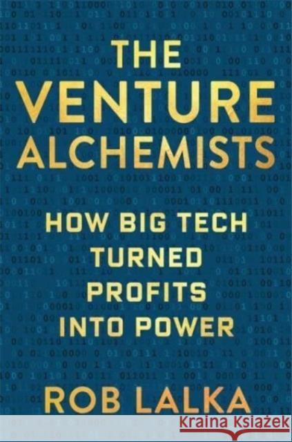The Venture Alchemists: How Big Tech Turned Profits Into Power Rob Lalka 9780231210263 Columbia Business School Publishing - książka