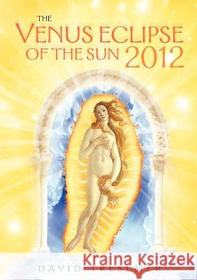 The Venus Eclipse of the Sun 2012: A Rare Celestial Event: Going to the Heart of Technology David Tresemer 9781584200741 Lindisfarne Books - książka