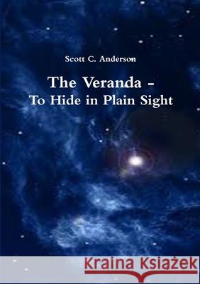The Veranda - To Hide in Plain Sight Scott C. Anderson 9781300958697 Lulu.com - książka