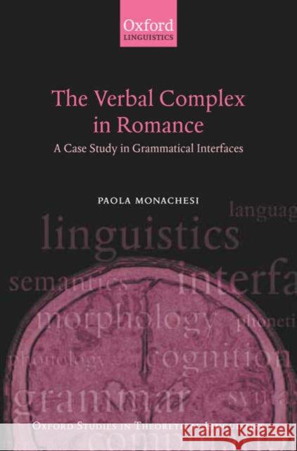 The Verbal Complex in Romance: A Case Study in Grammatical Interfaces Monachesi, Paola 9780199274758 OXFORD UNIVERSITY PRESS - książka