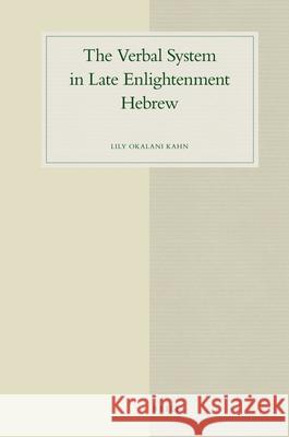 The Verbal System in Late Enlightenment Hebrew L. O. Kahn Lily Kahn 9789004177338 Brill Academic Publishers - książka