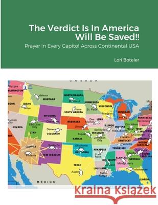 The Verdict Is In America Will Be Saved!!: Prayer in Every Capitol Across Continental USA Boteler, Lori 9781716573897 Lulu.com - książka