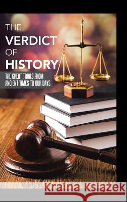 The Verdict of History: The Great Trials. From Ancient Times To Our Days. Virginia Lalli 9781504986793 Authorhouse - książka