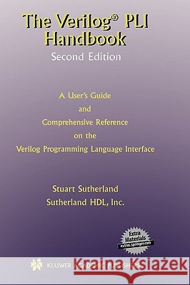 The Verilog Pli Handbook: A User's Guide and Comprehensive Reference on the Verilog Programming Language Interface Sutherland, Stuart 9780792376583 Kluwer Academic Publishers - książka