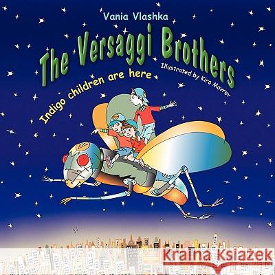 The Versaggi Brothers: Indigo Children Are Here Vania Vlashka 9781432768447 Outskirts Press - książka