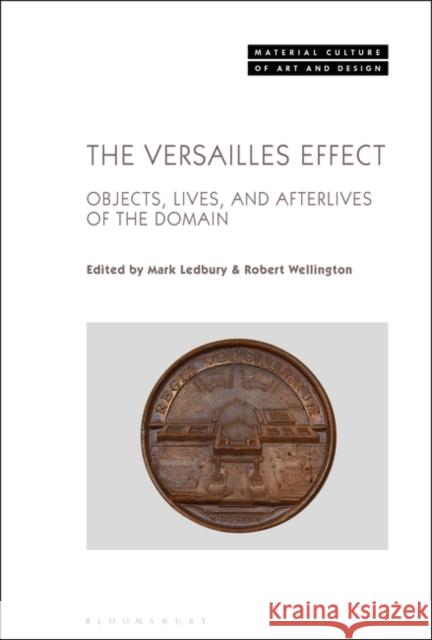 The Versailles Effect: Objects, Lives, and Afterlives of the Domaine Ledbury, Mark 9781501357787 Bloomsbury Visual Arts - książka