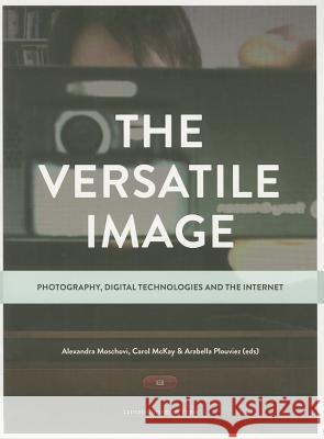 The Versatile Image: Photography, Digital Technologies and the Internet Moschovi, Alexandra 9789058679758 Leuven University Press - książka