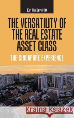 The Versatility of the Real Estate Asset Class - the Singapore Experience Kim Hin David Ho 9781543763607 Partridge Publishing Singapore - książka