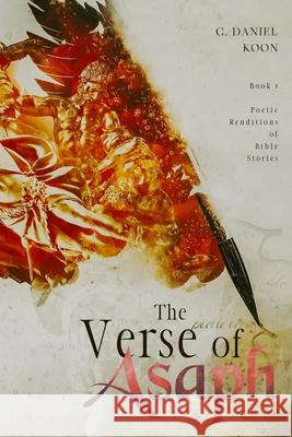 The Verse of Asaph: Poetic Renditions of Bible Stories C. Daniel Koon 9781737599135 Cdk - książka