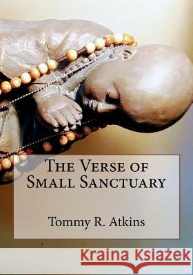 The Verse of Small Sanctuary Tommy R. Atkins 9781722931025 Createspace Independent Publishing Platform - książka