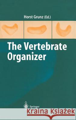 The Vertebrate Organizer H. Grunz Horst Grunz Horst Grunz 9783540140320 Springer - książka