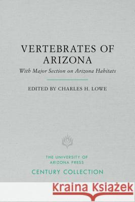 The Vertebrates of Arizona: With Major Section on Arizona Habitats Charles H. Lowe 9780816535309 University of Arizona Press - książka