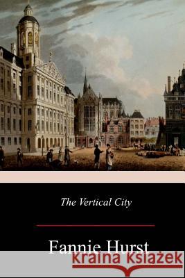 The Vertical City Fannie Hurst 9781981420513 Createspace Independent Publishing Platform - książka