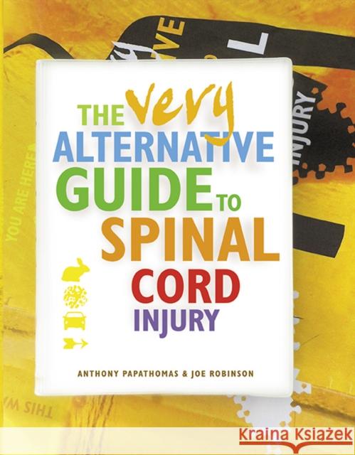 The Very Alternative Guide to Spinal Cord Injury Anthony Papathomas, Joe Robinson 9780956143983 Easy on the Eye Books - książka