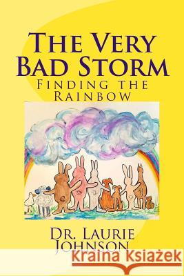 The Very Bad Storm: Finding the Rainbow Dr Laurie D. Johnso 9781727307160 Createspace Independent Publishing Platform - książka