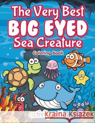 The Very Best Big Eyed Sea Creature Coloring Book Activity Attic Books   9781683233350 Activity Attic Books - książka