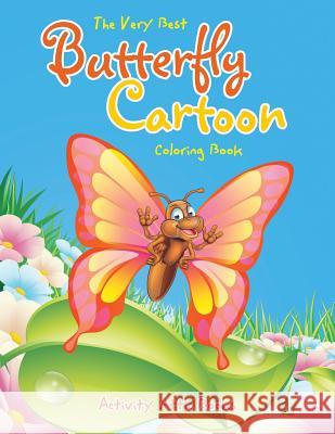 The Very Best Butterfly Cartoon Coloring Book Activity Attic Books   9781683232155 Activity Attic Books - książka