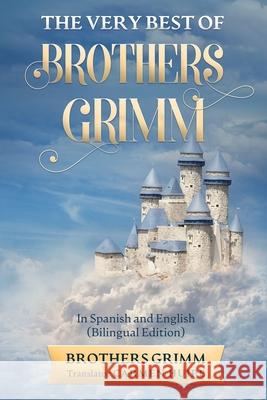 The Very Best of Brothers Grimm In Spanish and English (Translated) Brothers Grimm Carmen Huipe 9781629175928 Golgotha Press - książka