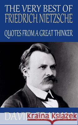 The Very Best of Friedrich Nietzsche: Quotes from a Great Thinker David Graham 9781502466327 Createspace - książka