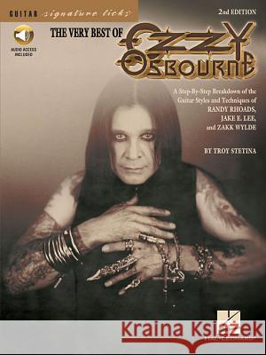 The Very Best of Ozzy Osbourne: A Step-By-Step Breakdown of the Styles and Techniques of Randy Rhoads, Jake E. Lee & Zakk Wylde [With CD] Troy Stetina 9780634013638 Hal Leonard Publishing Corporation - książka