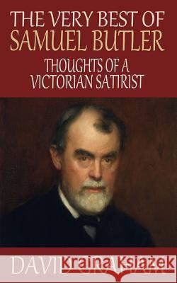 The Very Best of Samuel Butler: Thoughts of a Victorian Satirist David Graham 9781502742643 Createspace - książka