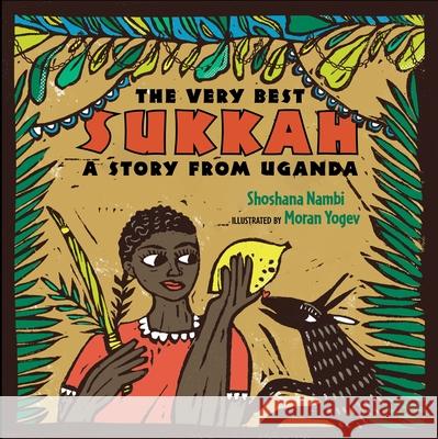 The Very Best Sukkah: A Story from Uganda Shoshana Nambi Moran Yogev 9781735087580 Kalaniot Books - książka