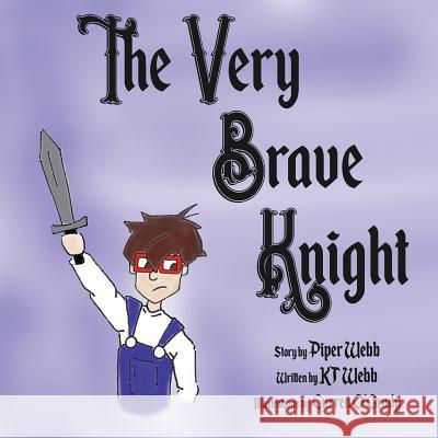The Very Brave Knight Kt Webb Piper Webb Curren O'Grady 9781539018735 Createspace Independent Publishing Platform - książka