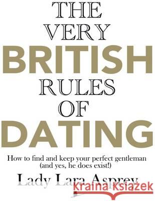 The Very British Rules of Dating Lady Lara Asprey 9781910869017 So Vain Books - książka