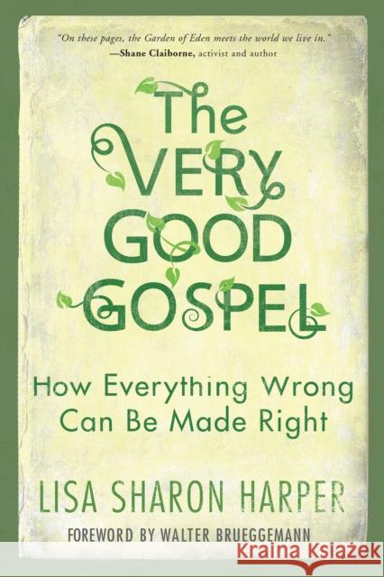 The Very Good Gospel: How Everything Wrong Can Be Made Right Lisa Sharon Harper Walter Brueggemann 9781601428585 Waterbrook Press - książka