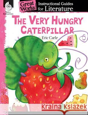 The Very Hungry Caterpillar: An Instructional Guide for Literature: An Instructional Guide for Literature Brenda Va 9781425889722 Shell Education Pub - książka