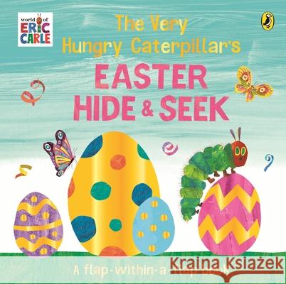 The Very Hungry Caterpillar’s Easter Hide-and-Seek: A Lift-the-Flap book Eric Carle 9780241778869 Penguin Random House Children's UK - książka