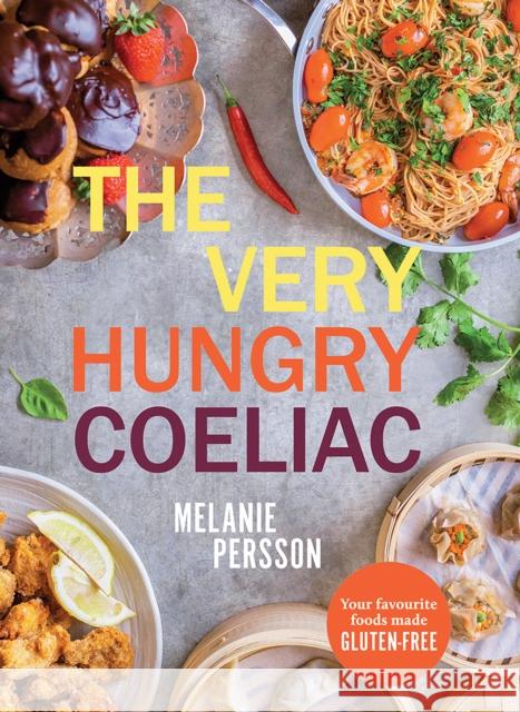 The Very Hungry Coeliac: All the Foods You Love Made Gluten-Free Melanie Persson 9781761451584 Hardie Grant Books - książka