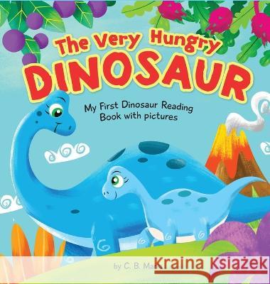 The Very Hungry Dinosaur: My First Dinosaur Reading Book with Pictures C B Maria   9781738717125 Cute Simple Stories - książka