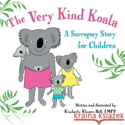 The Very Kind Koala: A Surrogacy Story for Children Kimberly Kluger-Bell 9781482621525 Createspace - książka