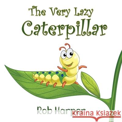 The Very Lazy Caterpillar Robert Harper White Magic Studios White Magic Studios 9781914366413 Maple Publishers - książka