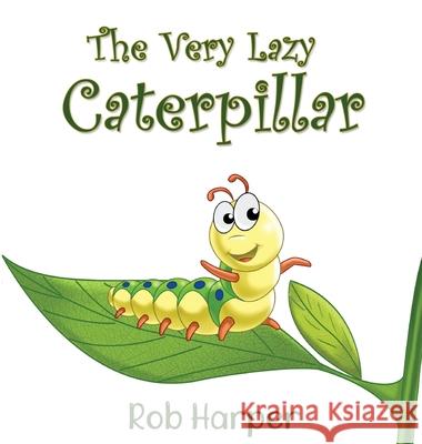 The Very Lazy Caterpillar Robert Harper White Magic Studios White Magic Studios 9781914366888 Maple Publishers - książka