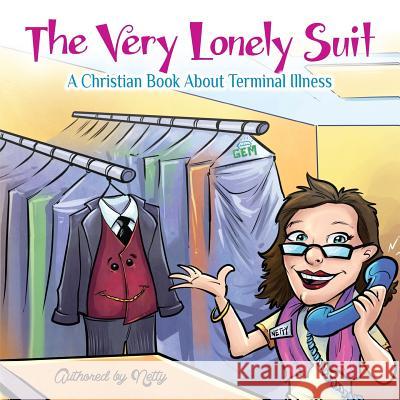 The Very Lonely Suit: A Christian Book About Terminal Illness Netty 9781494329914 Createspace - książka