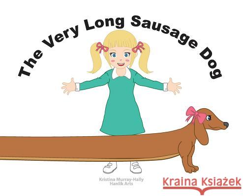 The Very Long Sausage Dog Kristina Murray-Hally Hanlik Arts 9780994273864 Spiders8media - książka