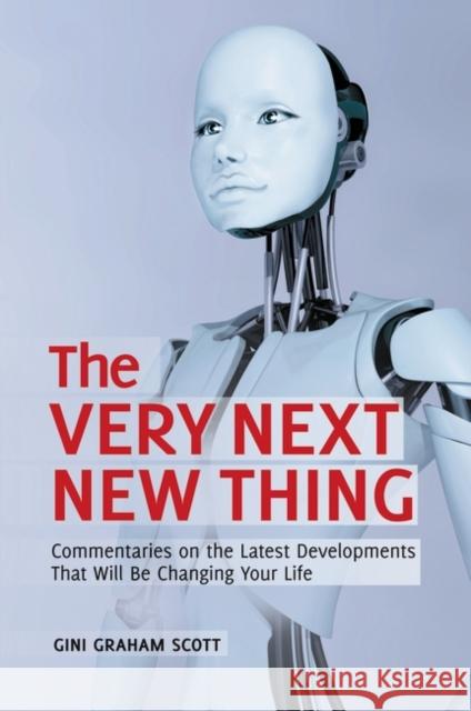 The Very Next New Thing: Commentaries on the Latest Developments That will Be Changing Your Life Scott, Gini Graham 9780313394119 Santa Barbara Calif. - książka