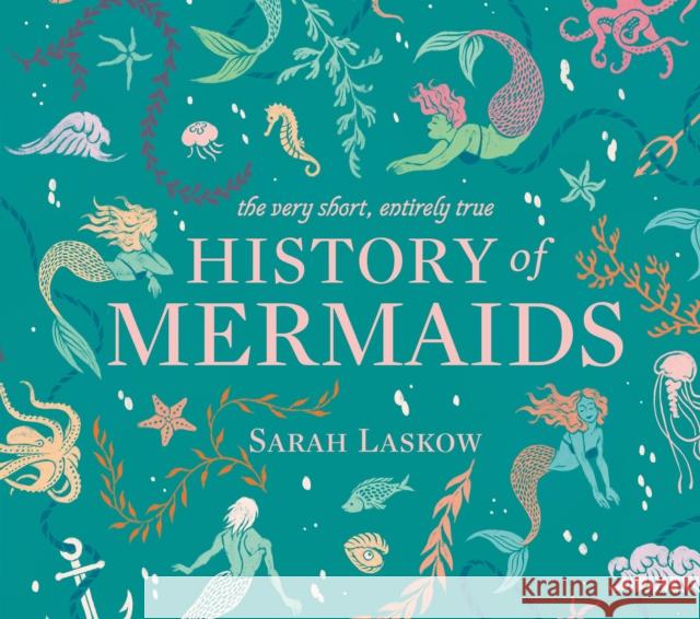 The Very Short, Entirely True History of Mermaids Sarah Laskow Reimena Yee 9781524792756 Penguin Workshop - książka