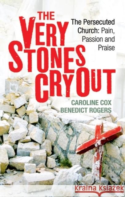The Very Stones Cry Out: The Persecuted Church: Pain, Passion and Praise Cox, Caroline 9780826442727  - książka