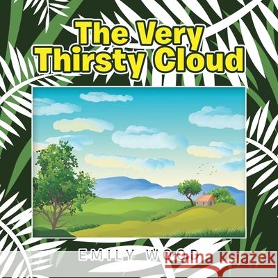 The Very Thirsty Cloud Emily Wood 9781728349671 Authorhouse - książka