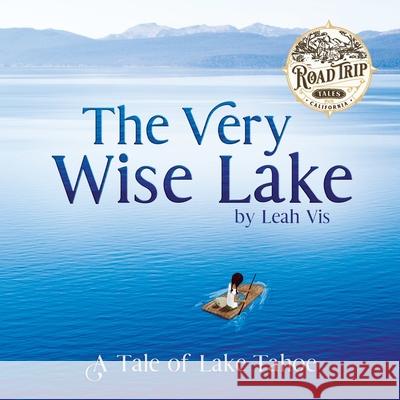 The Very Wise Lake: A Tale of Lake Tahoe Leah Vis 9781737073208 Three Horse Publishing - książka